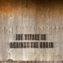 Joe Vitale Jr - Against the Grain